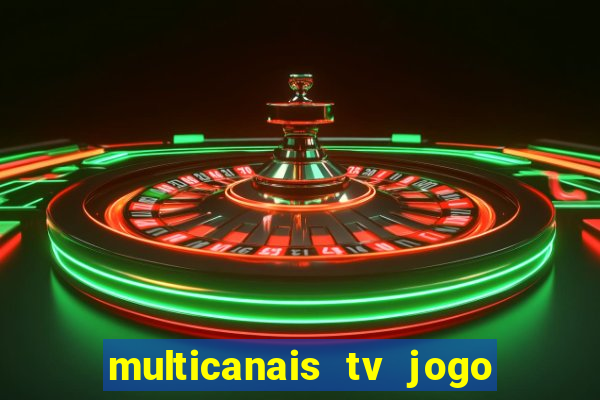 multicanais tv jogo ao vivo